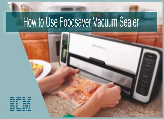 How to Use Foodsaver Vacuum Sealer