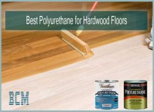Best Polyurethane for Hardwood Floors