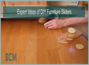 Expert Ideas of DIY Furniture Sliders