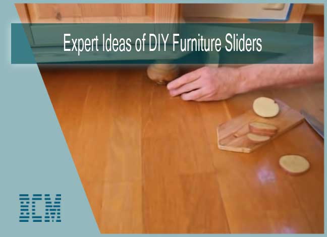 Expert Ideas of DIY Furniture Sliders
