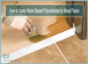 How to Apply Water Based Polyurethane to Wood Floors