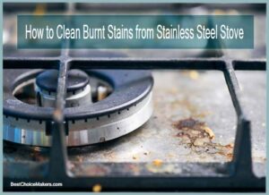 How to Clean Burnt Stains from Stainless Steel Stove