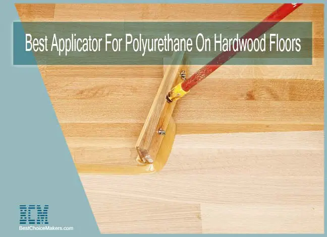 Best Applicator For Polyurethane On Hardwood Floors